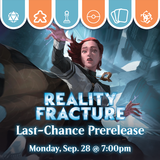 MTG: Reality Fracture Last-Chance Prerelease Sealed Events Common Ground Games