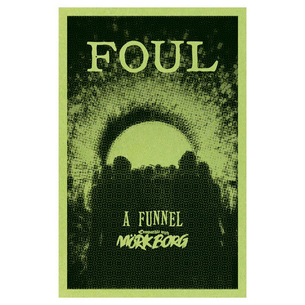 Foul: A Funnel Compatible with Mork Borg Role Playing Games M. Allen Hall