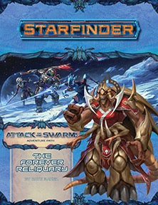 Starfinder Adventure Path Attack of the Swarm! Part 4 - The Forever Reliquary Role Playing Games Paizo